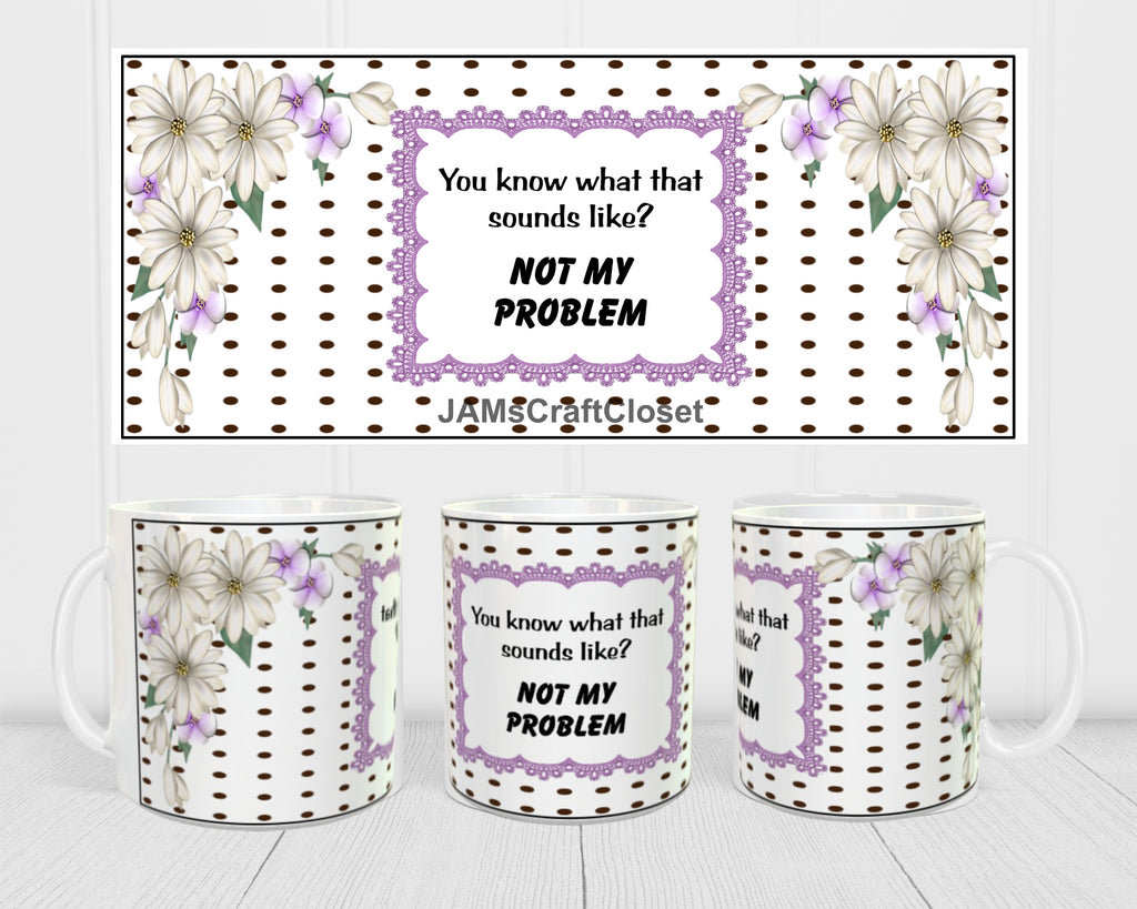 MUG Full Wrap Digital Graphic Design Download NOT MY PROBLEM SVG PNG J mug-full-wrap-digital-graphic-design-download-not-my-problem-svg-png-j