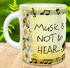 MUG Coffee Full Wrap Sublimation Digital Graphic Design Download MUSIC IS NOT TO HEAR SVG-PNG Music Crafters Delight - JAMsCraftCloset