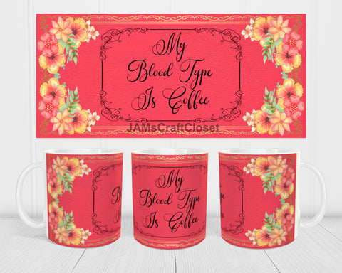 MUG Coffee Full Wrap Digital Graphic Design Download MY BLOOD TYPE IS COFFEE SVG-PNG-JPEG Sublimation Crafters Delight - JAMsCraftCloset