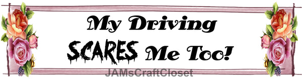 BUMPER STICKER Digital Graphic Sublimation Design SVG-PNG-JPEG Download MY DRIVING SCARES ME TOO Crafters Delight - JAMsCraftCloset