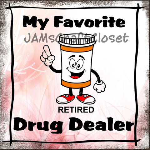 MY FAVORITE DRUG DEALER -  DIGITAL GRAPHICS  Perfect for the Pharmacist in your life...  My digital SVG, PNG and JPEG Graphic downloads for the creative crafter are graphic files for those that use the Sublimation or Waterslide techniques - JAMsCraftCloset