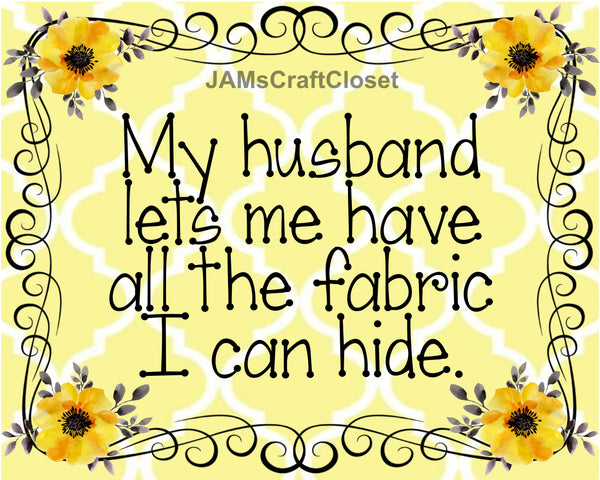 TOTE BAG Digital Graphic Sublimation Design SVG-PNG-JPEG Download MY HUSBAND LETS ME HAVE ALL THE FABRIC I CAN HIDE Crafters Delight - JAMsCraftCloset