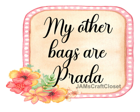 TOTE BAG Digital Graphic Sublimation Design SVG-PNG-JPEG Download MY OTHER BAGS ARE PRADA Crafters Delight - JAMsCraftCloset