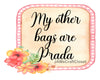 TOTE BAG Digital Graphic Sublimation Design SVG-PNG-JPEG Download MY OTHER BAGS ARE PRADA Crafters Delight {{ JAMsCraftCloset }}