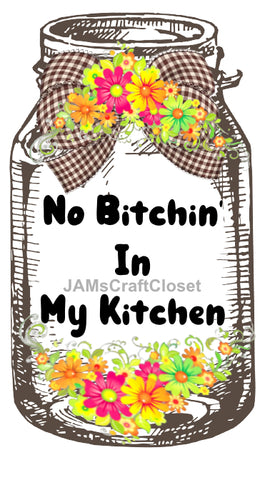 Digital Graphic Design Canning Jar SVG-PNG-JPEG Download Positive Saying Kitchen Decor NO BITCHIN IN MY KITCHEN Crafters Delight - DIGITAL GRAPHICS - JAMsCraftCloset