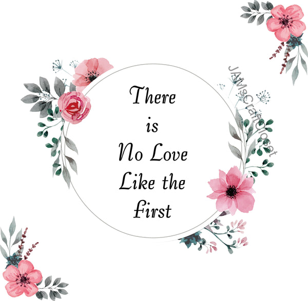 NO LOVE LIKE THE FIRST Digital Graphic SVG-PNG-JPEG Download Positive Saying Love Crafters Delight {{ JAMsCraftCloset }}