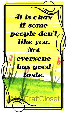 NOT EVERYONE HAS GOOD TASTE - DIGITAL GRAPHICS  This file contains 4 graphics...  My digital PNG and JPEG Graphic downloads for the creative crafter are graphic files for those that use the Sublimation or Waterslide techniques - JAMsCraftCloset