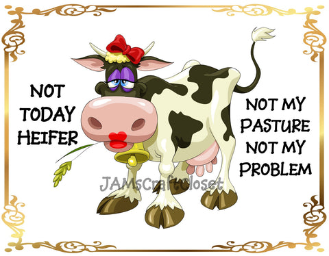 NOT TODAY HEIFER - DIGITAL GRAPHICS  My digital SVG, PNG and JPEG Graphic downloads for the creative crafter are graphic files for those that use the Sublimation or Waterslide techniques - JAMsCraftCloset