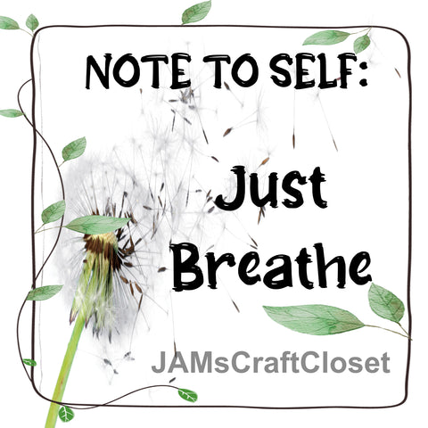 NOTE TO SELF JUST BREATHE Digital Graphic SVG-PNG-JPEG Download Positive Saying Love Crafters Delight - JAMsCraftCloset