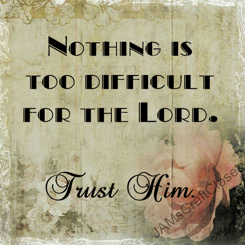 NOTHING IS TOO DIFFICULT FOR THE LORD - DIGITAL GRAPHICS  This file contains 4 graphics...  My digital PNG and JPEG Graphic downloads for the creative crafter are graphic files for those that use the Sublimation or Waterslide techniques - JAMsCraftCloset