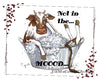 NOT IN THE MOOOD- DIGITAL GRAPHICS  My digital SVG, PNG and JPEG Graphic downloads for the creative crafter are graphic files for those that use the Sublimation or Waterslide techniques - JAMsCraftCloset