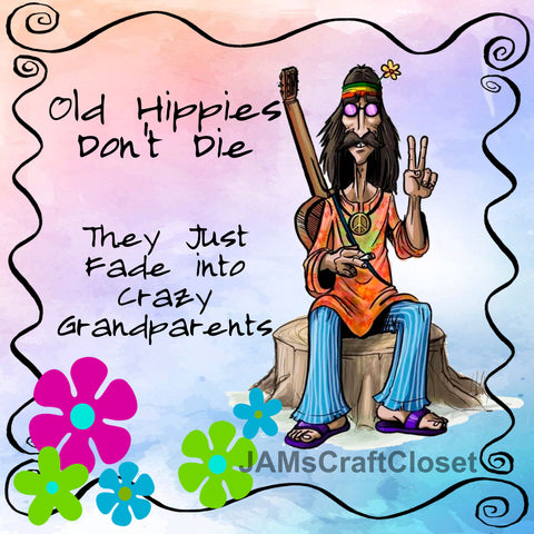 Digital Graphic Design SVG-PNG-JPEG Download OLD HIPPIES DONT DIE Positive Saying Love Crafters Delight - JAMsCraftCloset