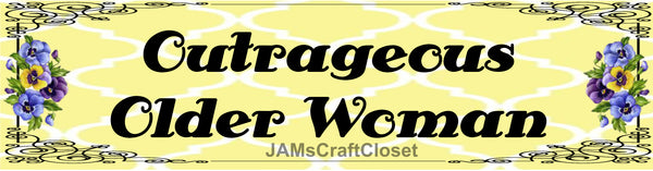 BUMPER STICKER Digital Graphic Sublimation Design SVG-PNG-JPEG Download OUTRAGEOUS OLDER WOMAN Crafters Delight - JAMsCraftCloset