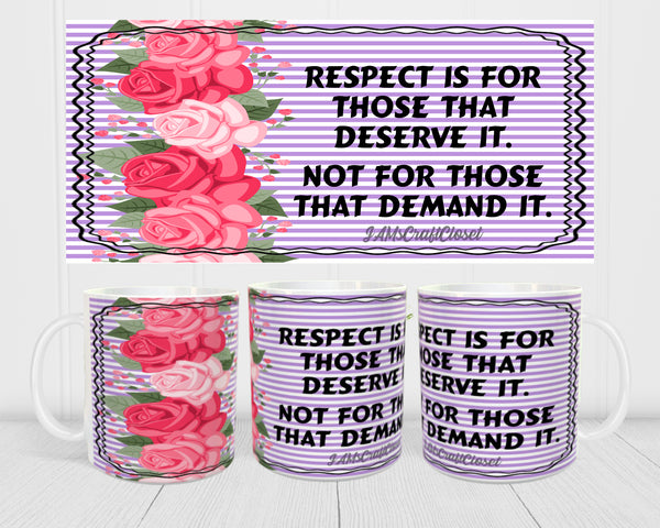 MUG Coffee Full Wrap Sublimation Digital Graphic Design Download RESPECT IS FOR THOSE THAT DESERVE IT SVG-PNG Crafters Delight - JAMsCraftCloset
