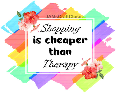 TOTE BAG Digital Graphic Sublimation Design SVG-PNG-JPEG Download SHOPPING IS CHEAPER THAN THERAPY Crafters Delight - JAMsCraftCloset