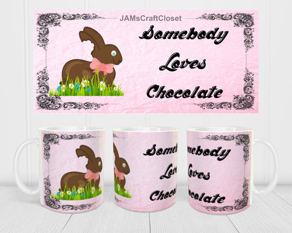 MUG Coffee Full Wrap Sublimation Digital Graphic Design Download SOMEBODY LOVES CHOCOLATE SVG-PNG-JPEG Easter Crafters Delight - JAMsCraftCloset