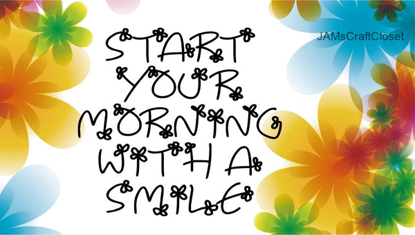 START MORNING WITH SMILE - DIGITAL GRAPHICS  This file contains 4 graphics...  My digital PNG and JPEG Graphic downloads for the creative crafter are graphic files for those that use the Sublimation or Waterslide techniques - JAMsCraftCloset