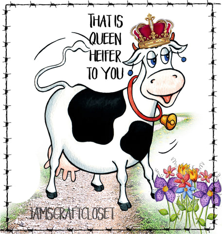 THAT IS QUEEN HEIFER TO YOU - DIGITAL GRAPHICS  My digital SVG, PNG and JPEG Graphic downloads for the creative crafter are graphic files for those that use the Sublimation or Waterslide techniques - JAMsCraftCloset