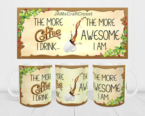 MUG Coffee Full Wrap Digital Graphic Design Download THE MORE COFFEE I DRINK SVG-PNG-JPEG Sublimation Crafters Delight - JAMsCraftCloset