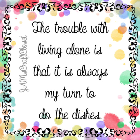 THE TROUBLE WITH LIVING ALONE - DIGITAL GRAPHICS  My digital SVG, PNG and JPEG Graphic downloads for the creative crafter are graphic files for those that use the Sublimation or Waterslide techniques - JAMsCraftCloset