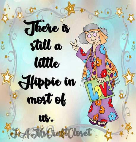 THERE IS STILL A LITTLE HIPPIE IN MOST OF US - DIGITAL GRAPHICS  My digital SVG, PNG and JPEG Graphic downloads for the creative crafter are graphic files for those that use the Sublimation or Waterslide techniques - JAMsCraftCloset