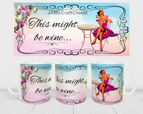 MUG Coffee Full Wrap Digital Graphic Design Download THIS MIGHT BE WINE SVG-PNG-JPEG Sublimation Crafters Delight - JAMsCraftCloset