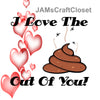 TOILET PAPER Digital Graphic Design SVG-PNG-JPEG Download I LOVE THE SHIT OUT OF YOU Positive Saying Crafters Delight - JAMsCraftCloset