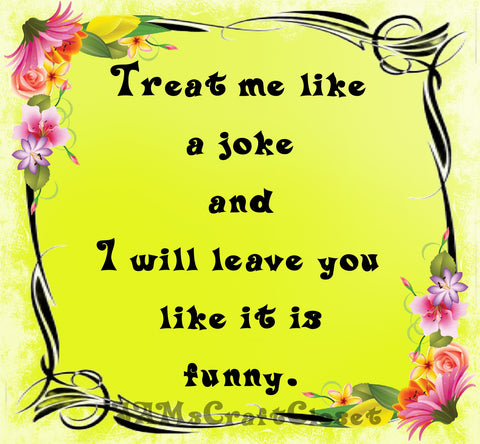 TREAT ME LIKE A JOKE - DIGITAL GRAPHICS  My digital SVG, PNG and JPEG Graphic downloads for the creative crafter are graphic files for those that use the Sublimation or Waterslide techniques - JAMsCraftCloset