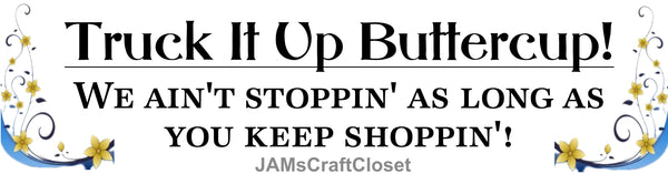BUMPER STICKER Digital Graphic Sublimation Design SVG-PNG-JPEG Download TRUCK IT UP BUTTERCUP Crafters Delight - JAMsCraftCloset