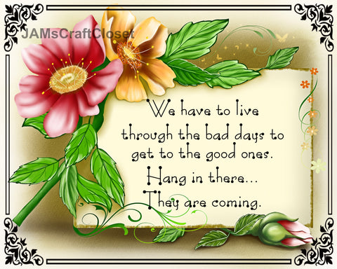 WE HAVE TO LOVE THROUGH THE BAD DAYS Digital Graphic SVG-PNG-JPEG Download Positive Saying Love Crafters Delight - JAMsCraftCloset