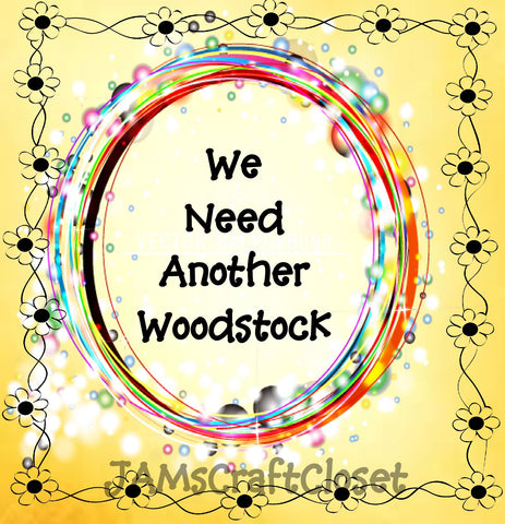 WE NEED ANOTHER WOODSTOCK - DIGITAL GRAPHICS  My digital SVG, PNG and JPEG Graphic downloads for the creative crafter are graphic files for those that use the Sublimation or Waterslide techniques - JAMsCraftCloset