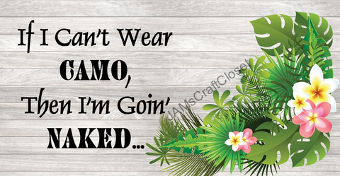 WEAR CAMO OR GO NAKED - DIGITAL GRAPHICS  This file contains 4 graphics..  My digital PNG and JPEG Graphic downloads for the creative crafter are graphic files for those that use the Sublimation or Waterslide techniques - JAMsCraftCloset