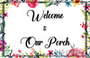 WELCOME TO OUR PORCH - DIGITAL GRAPHICS  My digital SVG, PNG and JPEG Graphic downloads for the creative crafter are graphic files for those that use the Sublimation or Waterslide techniques - JAMsCraftCloset