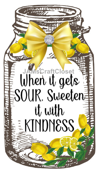 Digital Graphic Design Canning Jar SVG-PNG-JPEG Download Positive Saying Kitchen Decor WHEN IT IS SOUR SWEETEN WITH KINDNESS Crafters Delight {{ JAMsCraftCloset }}