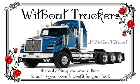 WITHOUT TRUCKERS - DIGITAL GRAPHICS  My digital SVG, PNG and JPEG Graphic downloads for the creative crafter are graphic files for those that use the Sublimation or Waterslide techniques - JAMsCraftCloset