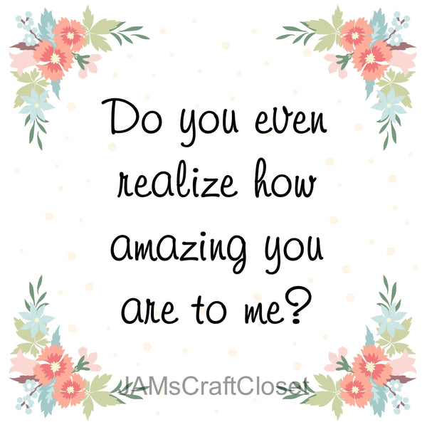 YOU ARE AMAZING TO ME - DIGITAL GRAPHICS  This file contains 4 graphics...  My digital PNG and JPEG Graphic downloads for the creative crafter are graphic files for those that use the Sublimation or Waterslide techniques - JAMsCraftCloset