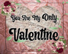 Digital Graphic Design SVG-PNG-JPEG Download Positive Saying Valentine Sayings Quotes YOU ARE MY ONLY VALENTINE Crafters Delight - DIGITAL GRAPHICS - JAMsCraftCloset