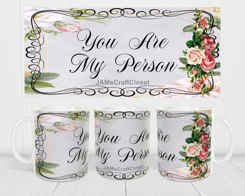 MUG Coffee Full Wrap Sublimation Digital Graphic Design Download YOU ARE MY PERSON SVG-PNG Valentine Crafters Delight - Digital Graphic Design - JAMsCraftCloset 