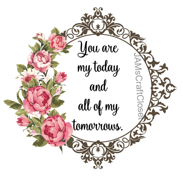 YOU ARE MY TODAY - DIGITAL GRAPHICS  This file contains 4 graphics...  My digital PNG and JPEG Graphic downloads for the creative crafter are graphic files for those that use the Sublimation or Waterslide techniques - JAMsCraftCloset