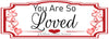 Digital Graphic Design SVG-PNG-JPEG Download YOU ARE SO LOVED Positive Saying Crafters Delight - JAMsCraftCloset