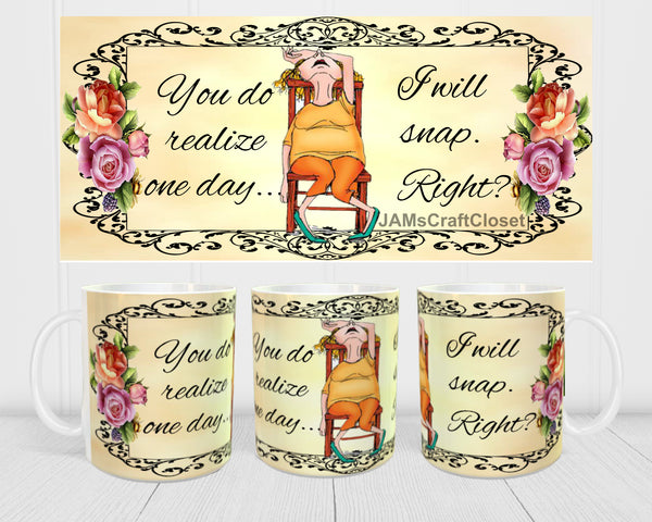 MUG Coffee Full Wrap Digital Graphic Design Download YOU DO REALIZE ONE DAY SVG-PNG-JPEG Sublimation Crafters Delight - JAMsCraftCloset