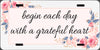 License Vanity Plate Front Plate Clever Funny Custom Plate Car Tag BEGIN EACH DAY WITH A GRATEFUL HEART Sublimation on Metal Gift Idea - JAMsCraftCloset